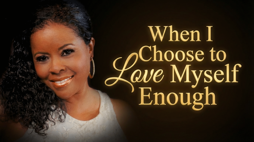 When I Choose to Love Myself Enough